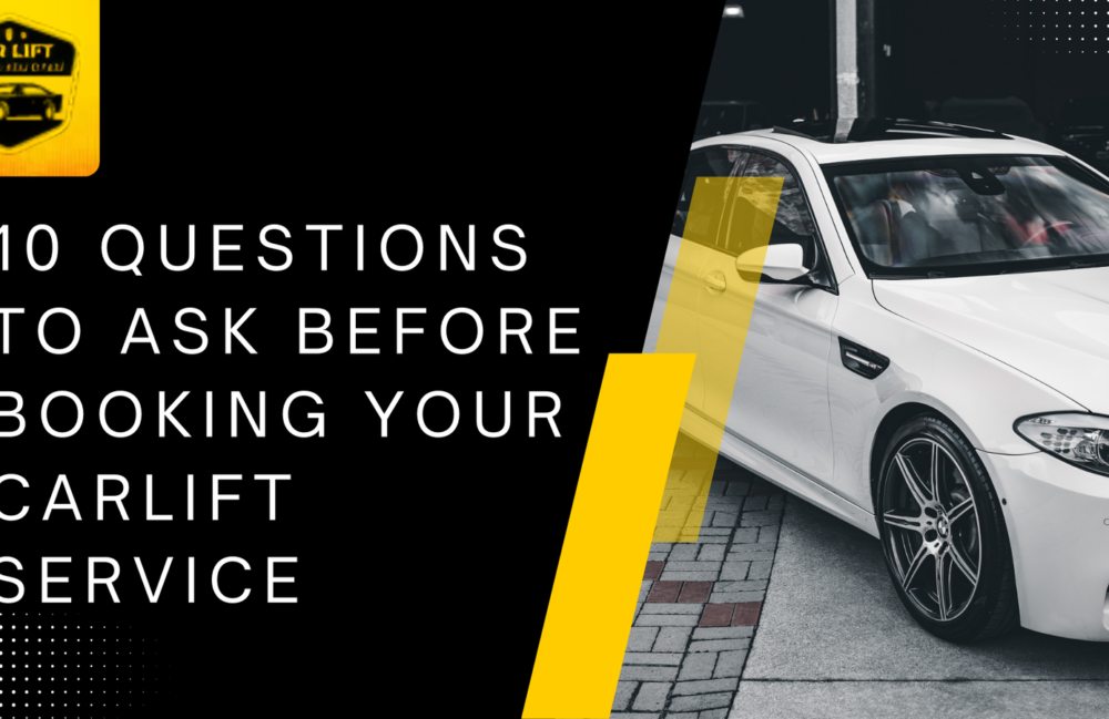 Questions to Ask Before Booking Your CarLift Service