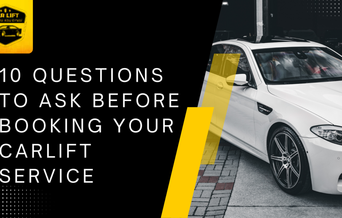 Questions to Ask Before Booking Your CarLift Service