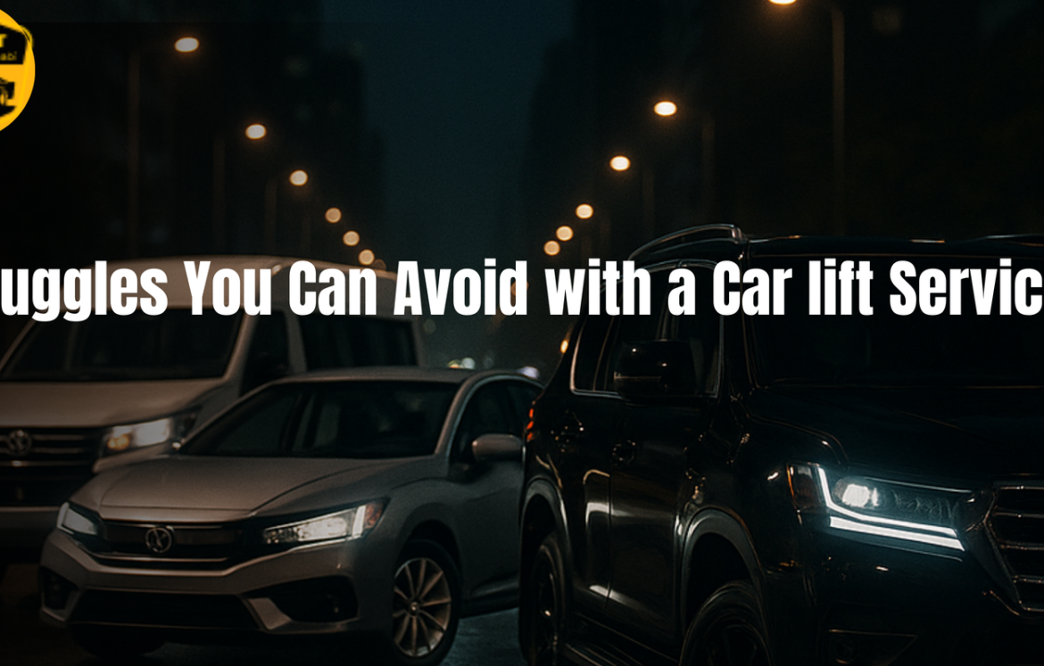 Daily Struggles You Can Avoid with a Car lift Service