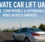 Private Car Lift UAE – Safe, Comfortable & Affordable Rides Across Emirates